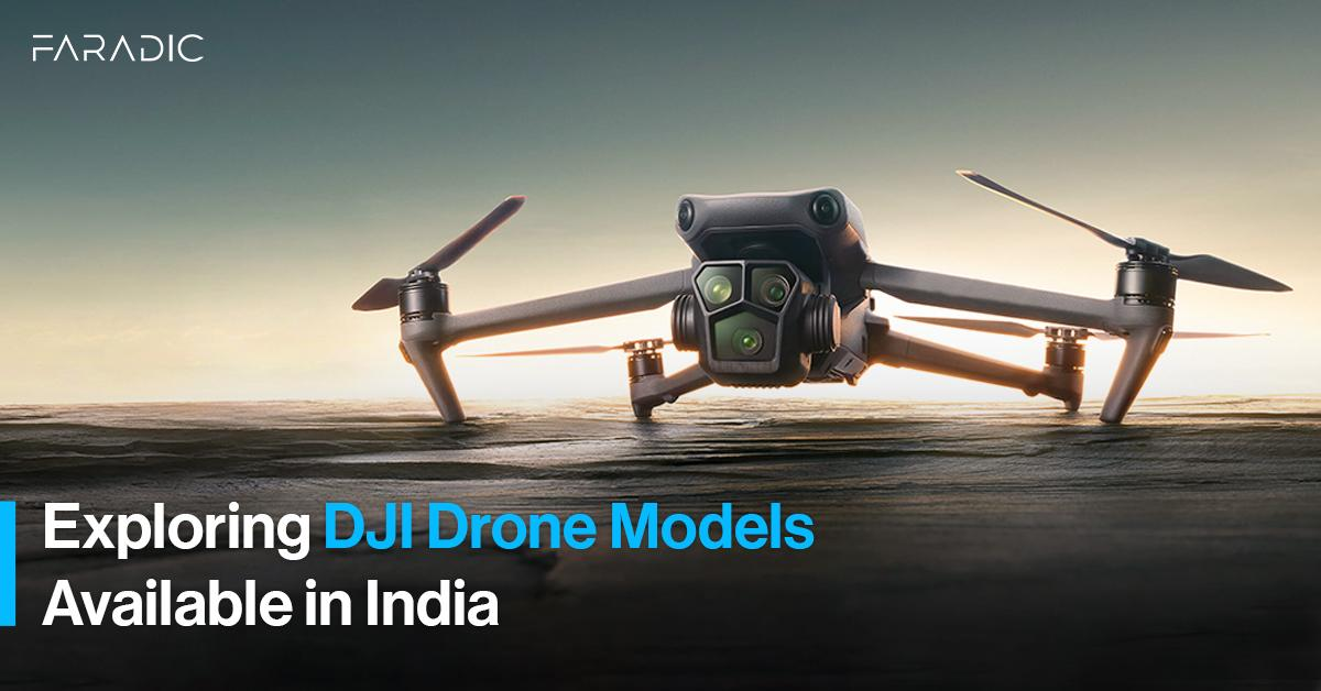 EXPLORING DJI DRONE MODELS AVAILABLE IN INDIA | FARADIC